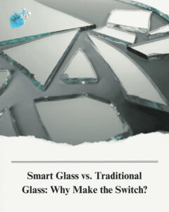 Smart Glass vs. Traditional Glass: Why the World Is Switching
