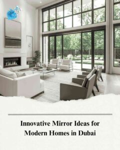 Innovative Mirror Ideas for Modern Homes in Dubai