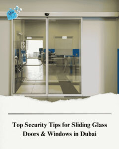 Top Security Tips for Sliding Glass Doors & Windows in Dubai